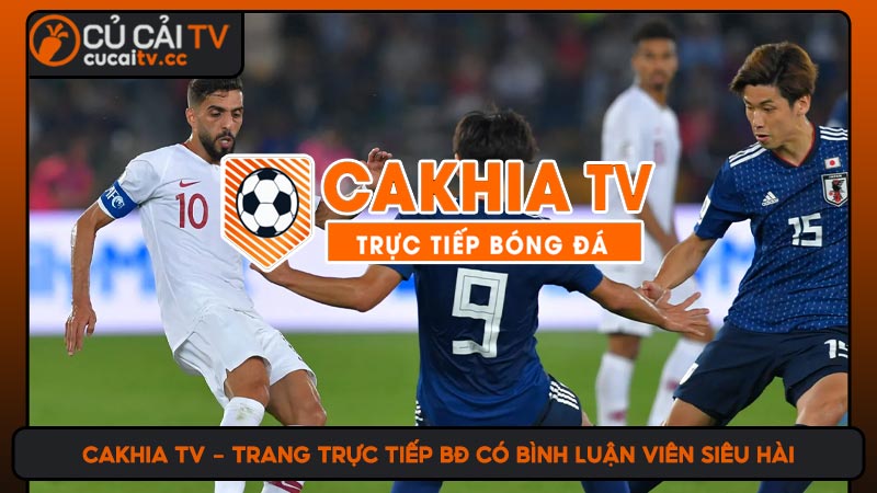 Cakhia TV - Trang trực tiếp BĐ có bình luận viên siêu hài