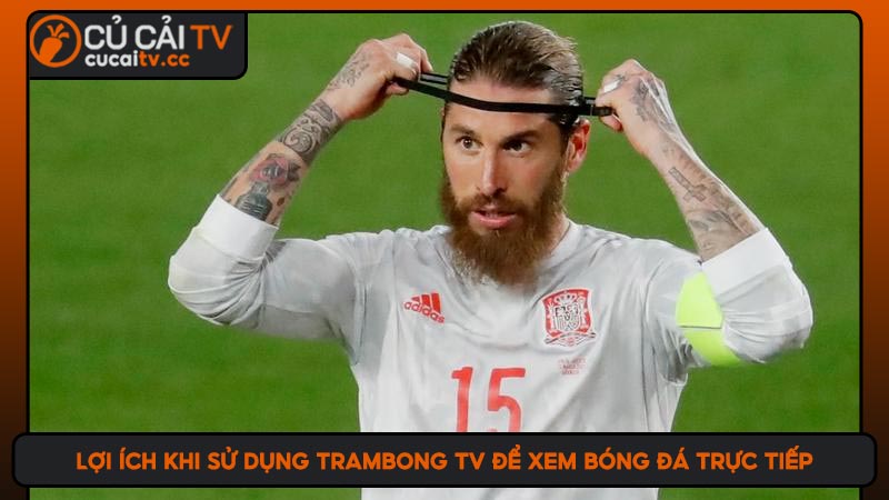 Lợi ích khi sử dụng Trambong TV để xem bóng đá trực tiếp