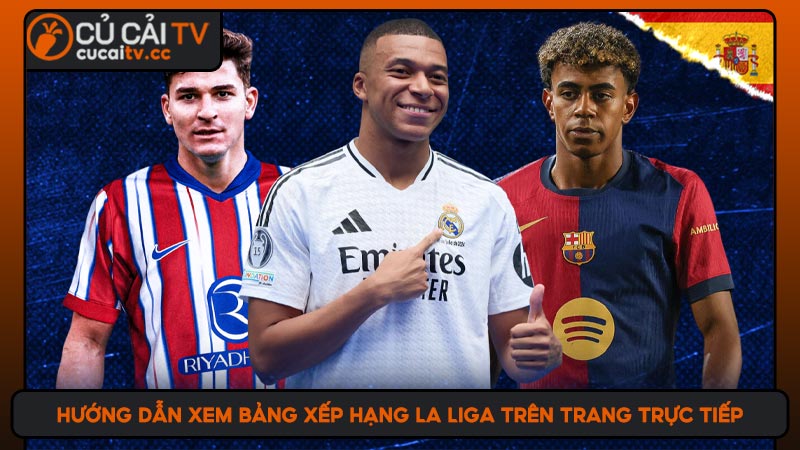 Hướng dẫn xem bảng xếp hạng La Liga trên trang trực tiếp