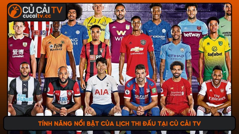 Tính năng nổi bật của lịch thi đấu tại Củ cải TV